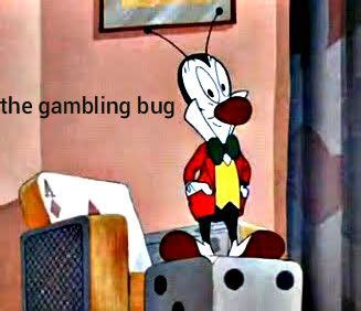 The Gambling Bug .